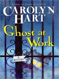 Title: Ghost at Work (Bailey Ruth Raeburn Series #1), Author: Carolyn G. Hart