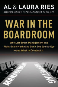 Title: War in the Boardroom: Why Left-Brain Management and Right-Brain Marketing Don't See Eye-to-Eye--and What to Do about It, Author: Al Ries