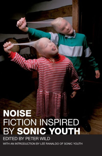 Noise: Fiction Inspired by Sonic Youth