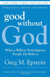 Title: Good without God: What a Billion Nonreligious People Do Believe, Author: Greg M. Epstein