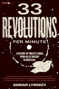 Title: 33 Revolutions per Minute: A History of Protest Songs, from Billie Holiday to Green Day, Author: Dorian Lynskey