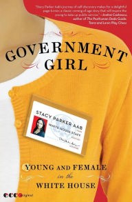 Title: Government Girl: Young and Female in the White House, Author: Stacy Parker Aab