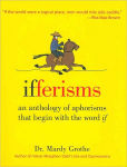 Alternative view 1 of Ifferisms: An Anthology of Aphorisms That Begin with the Word If