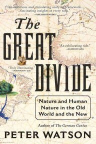 Title: The Great Divide: Nature and Human Nature in the Old World and the New, Author: Peter Watson