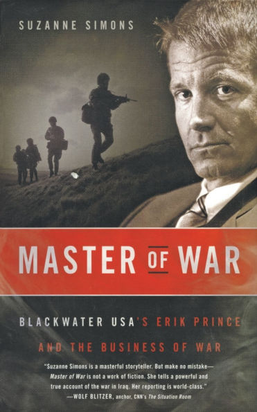 Master of War: Blackwater USA's Erik Prince and the Business War