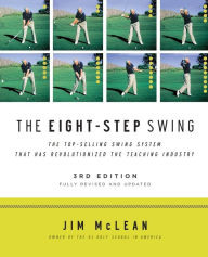 Title: The Eight-Step Swing, 3rd Edition, Author: Jim McLean