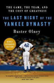 Title: Last Night of the Yankee Dynasty: The Game, the Team, and the Cost of Greatness, Author: Buster Olney