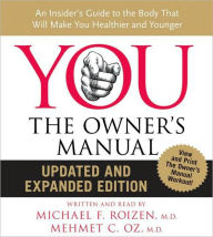 Title: You, the Owner's Manual: An Insider's Guide to the Body That Will Make You Healthier and Younger, Author: Mehmet C. Oz M.D.