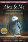 Alex and Me: How a Scientist and a Parrot Discovered a Hidden World of Animal Intelligence - and Formed a Deep Bond in the Process