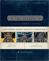 Title: In the Cockpit 2: Inside History-Making Aircraft of World War II, Author: National Air and Space Museum