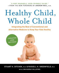 Title: Healthy Child, Whole Child: Integrating the Best of Conventional and Alternative Medicine to Keep Your Kids Healthy, Author: Stuart H Ditchek M.D.