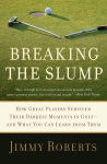 Alternative view 1 of Breaking the Slump: How Great Players Survived Their Darkest Moments in Golf--and What You Can Learn from Them