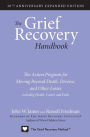 The Grief Recovery Handbook, 20th Anniversary Expanded Edition: The Action Program for Moving Beyond Death, Divorce, and Other Losses including Health, Career, and Faith