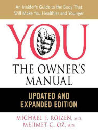 Title: YOU: The Owner's Manual, Updated and Expanded Edition: An Insider's Guide to the Body that Will Make You Healthier and Younger, Author: Mehmet Oz