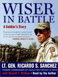 Title: Wiser in Battle: A Soldier's Story, Author: Ricardo Sanchez