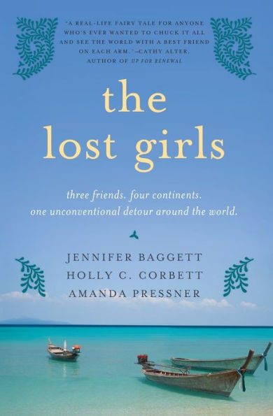 the Lost Girls: Three Friends. Four Continents. One Unconventional Detour Around World.
