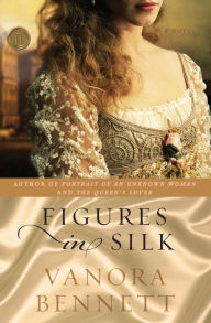 Title: Figures in Silk, Author: Vanora Bennett