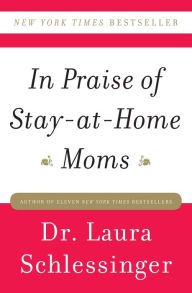 Title: In Praise of Stay-at-Home Moms, Author: Dr. Laura Schlessinger