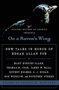 Title: On a Raven's Wing: New Tales in Honor of Edgar Allan Poe by Mary Higgins Clark, Thomas H. Cook, James W. Hall, Rupert Holmes, S. J. Rozan, Don Winslow, and Fourteen Others, Author: Stuart M. Kaminsky