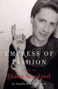 Title: Empress of Fashion: A Life of Diana Vreeland, Author: Amanda Mackenzie Stuart