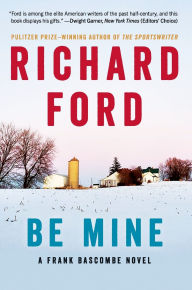 Title: Be Mine (Frank Bascombe Series #5), Author: Richard Ford