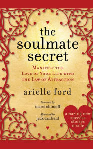 Title: The Soulmate Secret: Manifest the Love of Your Life with the Law of Attraction, Author: Arielle Ford