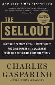 Title: The Sellout: How Three Decades of Wall Street Greed and Government Mismanagement Destroyed the Global Financial System, Author: Charles Gasparino