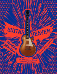 Title: Guitar Heaven: The Most Famous Guitars to Electrify Our World, Author: Neville Marten