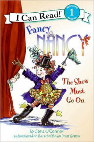 Title: Fancy Nancy: The Show Must Go On (I Can Read Series Level 1), Author: Jane O'Connor