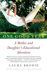 Title: One Good Year: A Mother and Daughter's Educational Adventure, Author: Laura Brodie