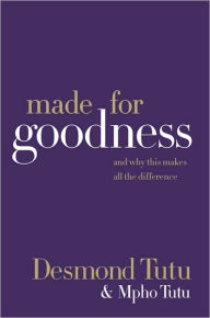 Title: Made for Goodness: And Why This Makes All the Difference, Author: Desmond Tutu