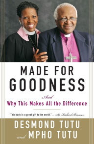 Title: Made for Goodness: And Why This Makes All the Difference, Author: Desmond Tutu