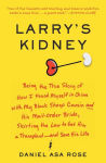 Alternative view 1 of Larry's Kidney: Being the True Story of How I Found Myself in China with My Black Sheep Cousin and His Mail-Order Bride, Skirting the Law to Get Him a Transplant--and Save His Life