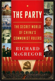 Title: The Party: The Secret World of China's Communist Rulers, Author: Richard McGregor