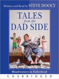 Title: Tales from the Dad Side: Misadventures in Fatherhood, Author: Steve Doocy