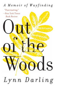 Title: Out of the Woods: A Memoir of Wayfinding, Author: Lynn Darling