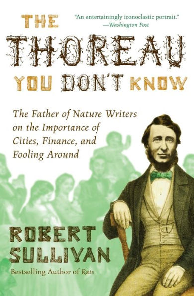 the Thoreau You Don't Know: Father of Nature Writers on Importance Cities, Finance, and Fooling Around