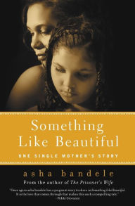Title: Something Like Beautiful: One Single Mother's Story, Author: asha bandele