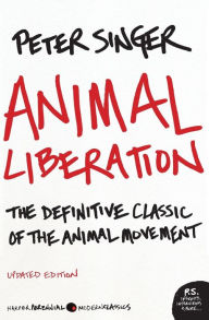 Title: Animal Liberation: The Definitive Classic of the Animal Movement, Author: Peter Singer