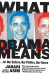Alternative view 1 of What Obama Means:...For Our Culture, Our Politics, Our Future
