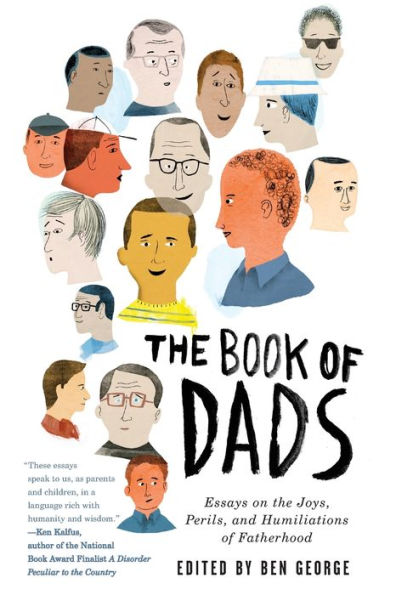 the Book of Dads: Essays on Joys, Perils, and Humiliations Fatherhood