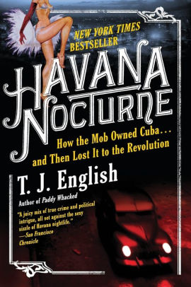 Havana Nocturne How The Mob Owned Cubaand Then Lost It To The Revolutionpaperback - 