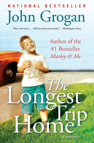 Title: The Longest Trip Home, Author: John Grogan