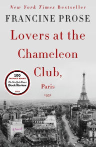 Title: Lovers at the Chameleon Club, Paris 1932: A Novel, Author: Francine Prose