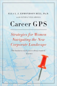Title: Career GPS: Strategies for Women Navigating the New Corporate Landscape, Author: Ella L. J. Edmondson Bell PhD
