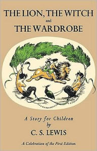 The Lion, the Witch and the Wardrobe (Chronicles of Narnia Series #2) (A Celebration of the First Edition)