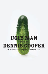 Title: Ugly Man: Stories, Author: Dennis Cooper