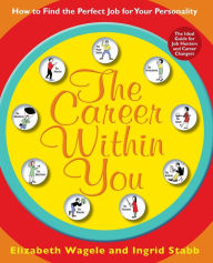 Title: The Career Within You: How to Find the Perfect Job for Your Personality, Author: Elizabeth Wagele