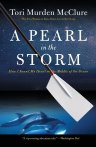 Title: A Pearl in the Storm: How I Found My Heart in the Middle of the Ocean, Author: Tori Murden McClure