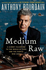 Medium Raw: A Bloody Valentine to the World of Food and the People Who Cook